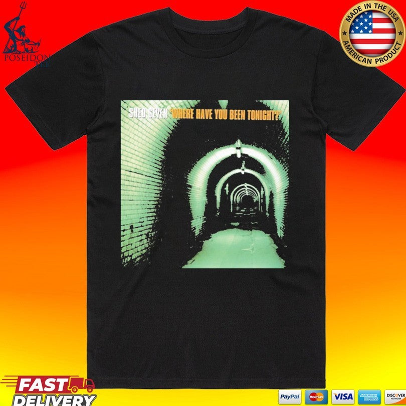 Shed Seven Where Have You Been Tonight - Adult & Kids T-Shirts, Sweatshirts & Hoodies apparel design preview 1
