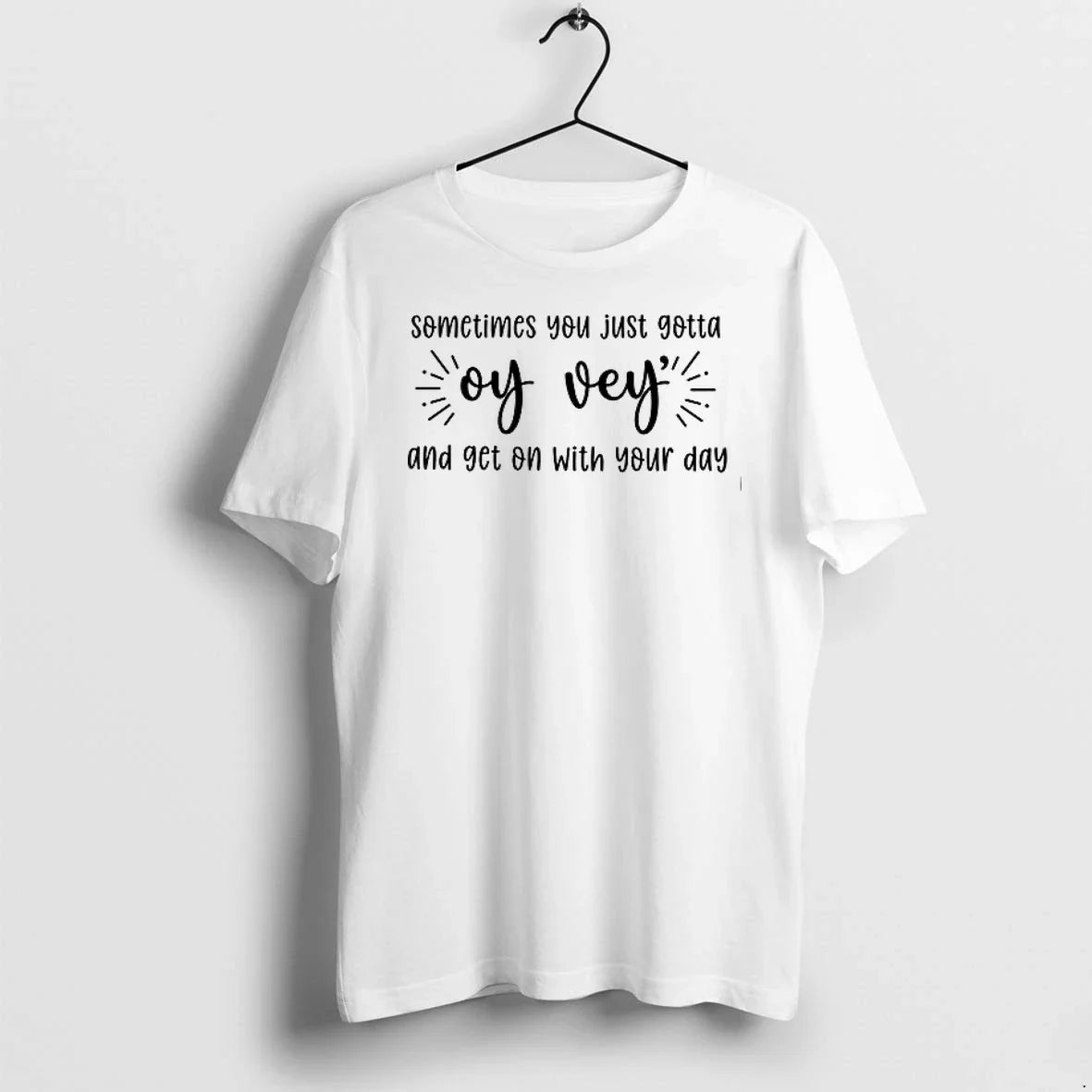 Sometimes You Just Gotta Oy Vey And Get On With Your - Adult & Kids T-Shirts, Sweatshirts & Hoodies apparel design preview 1