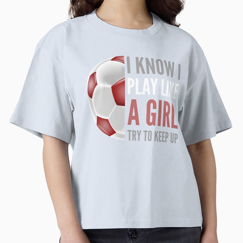 I know play like a girl soccer by shaune23 - Adult & Kids T-Shirts, Sweatshirts & Hoodies apparel design preview 1