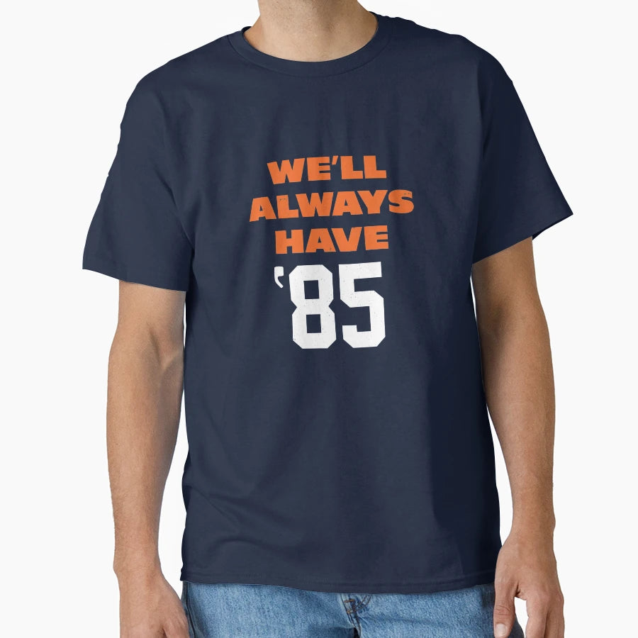 Well Always Have 85 T-Shirt - Fun Novelty Design Men Women - T-Shirt, Sweatshirt, Hoodie