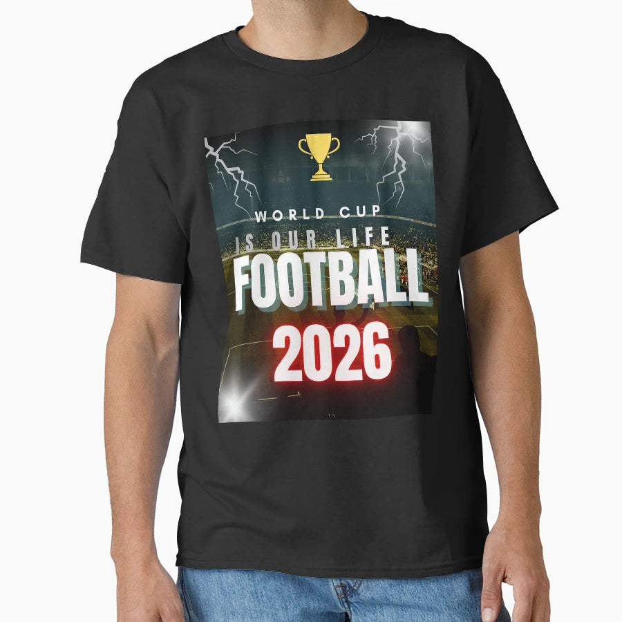 World Cup Is Our Life 2026 Soccer T-Shirt - Aesthetic Graphic for Adults - T-Shirt, Sweatshirt, Hoodie