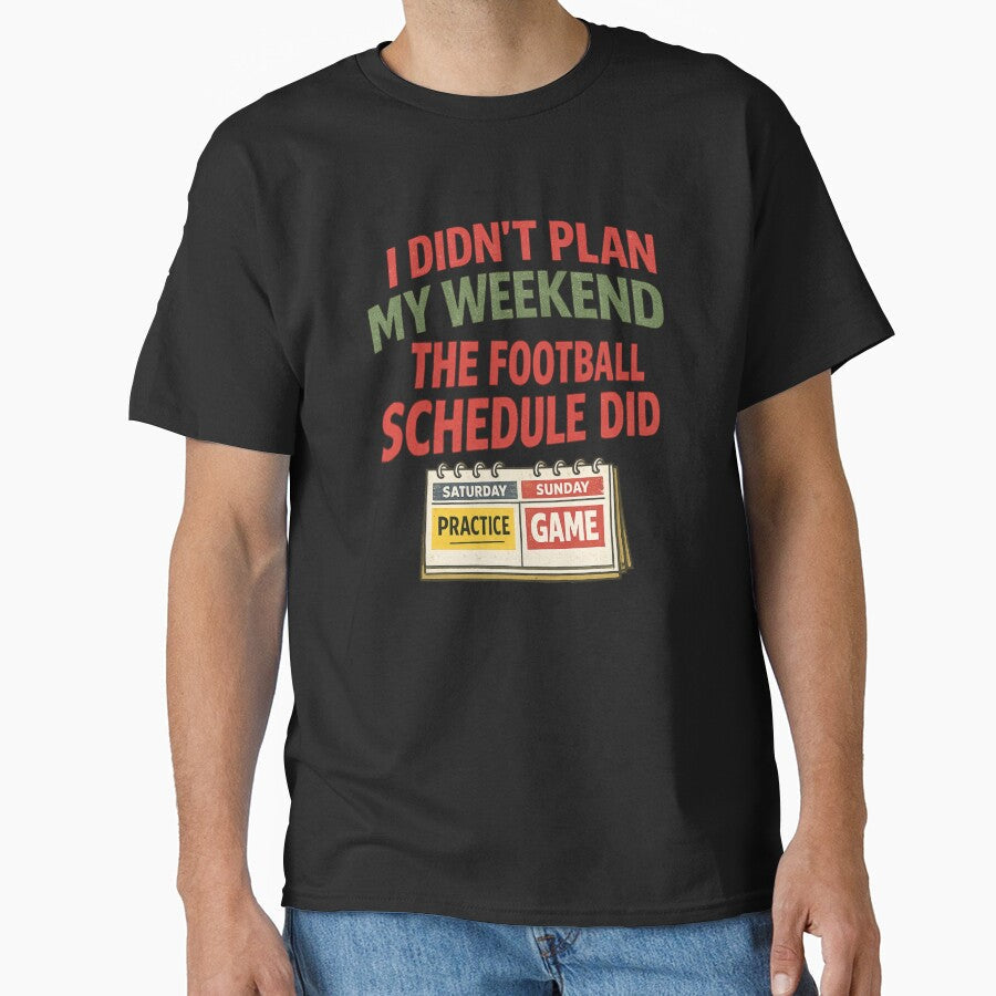 I Didn't Plan My Weekend Football Schedule Funny - Adult & Kids T-Shirts, Sweatshirts & Hoodies apparel design preview 1
