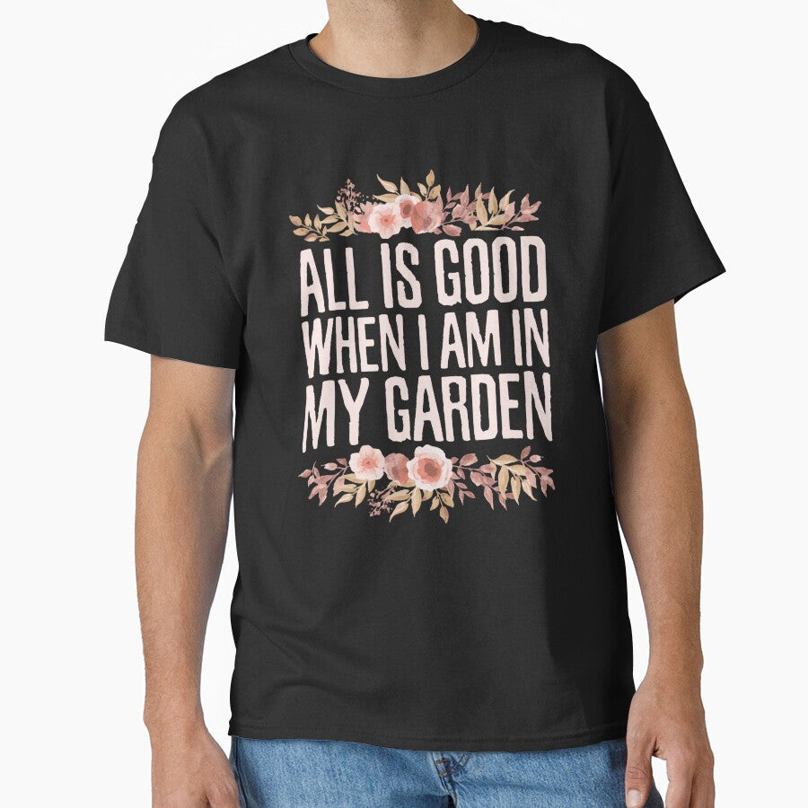All is Good When I Am in My Garden, Planting Floral - Adult & Kids T-Shirts, Sweatshirts & Hoodies apparel design preview 1