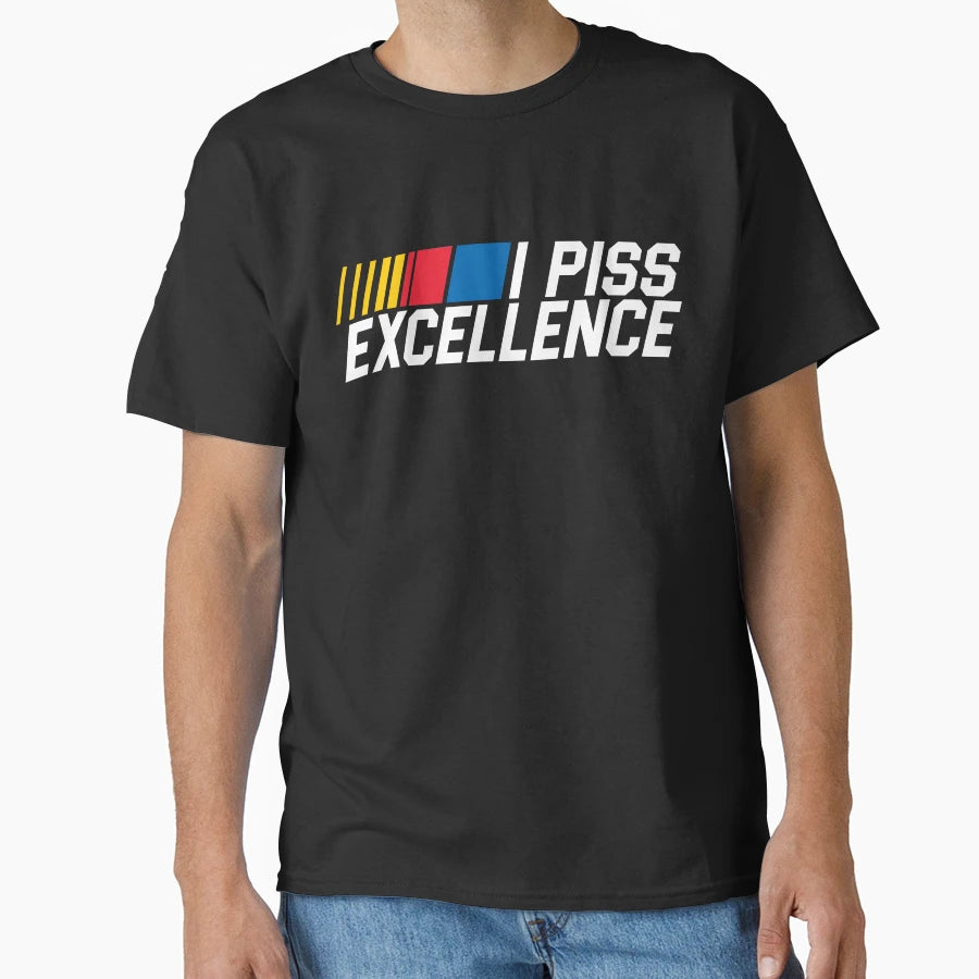 I Piss Excellence T-Shirt - Graphic Print for Adults - T-Shirt, Sweatshirt, Hoodie