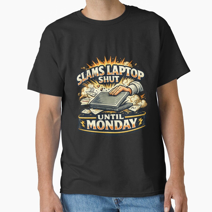 Funny "Slams Laptop Shut Until Monday" for Office - Adult & Kids T-Shirts, Sweatshirts & Hoodies apparel design preview 1