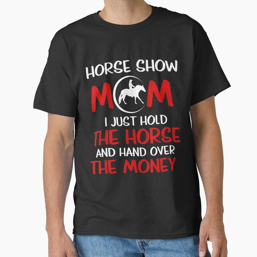 Horse Show Mom I Just Hold The And Hand Over Money by - Adult & Kids T-Shirts, Sweatshirts & Hoodies apparel design preview 1