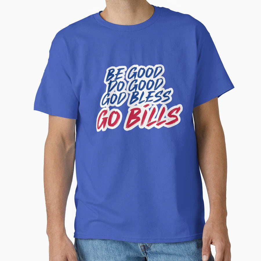 Be Good Do Good Go Bills 4 T-Shirt - Fun Novelty Design Unisex - T-Shirt, Sweatshirt, Hoodie