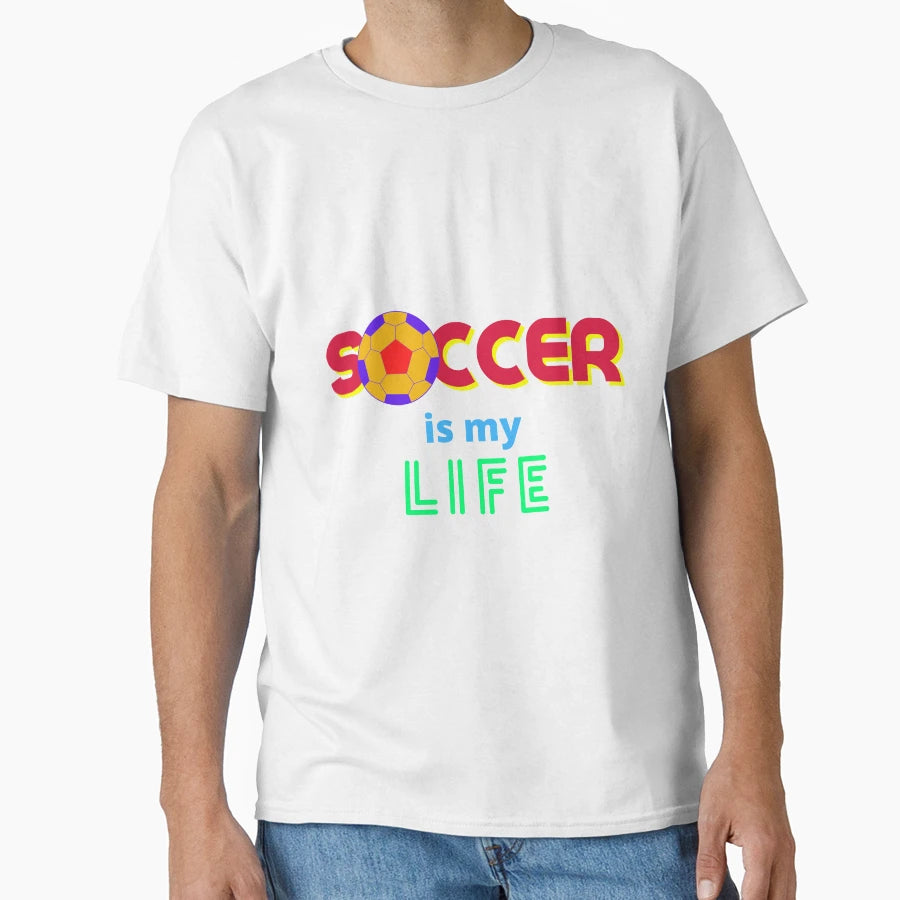Soccer Is My Life T-Shirt - Graphic Print for Adults - T-Shirt, Sweatshirt, Hoodie