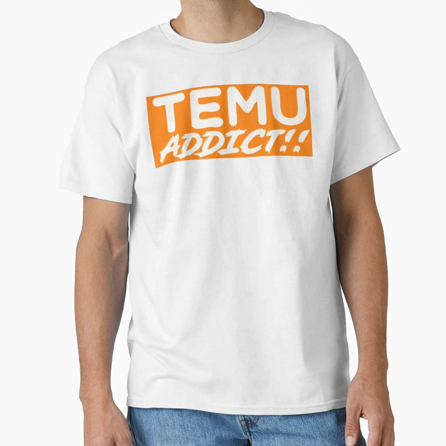 Temu Addict T-Shirt - Graphic Print Men Women - T-Shirt, Sweatshirt, Hoodie