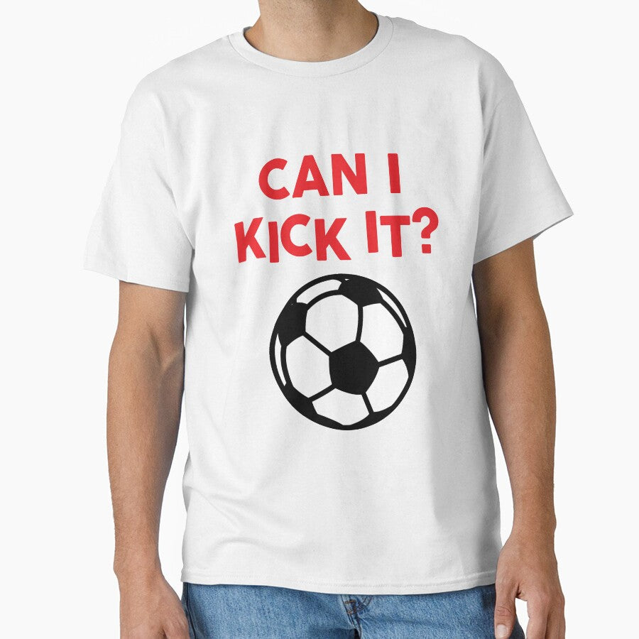 CAN I KICK IT? SOCCER BALL by dfunky - Adult & Kids T-Shirts, Sweatshirts & Hoodies apparel design preview 1
