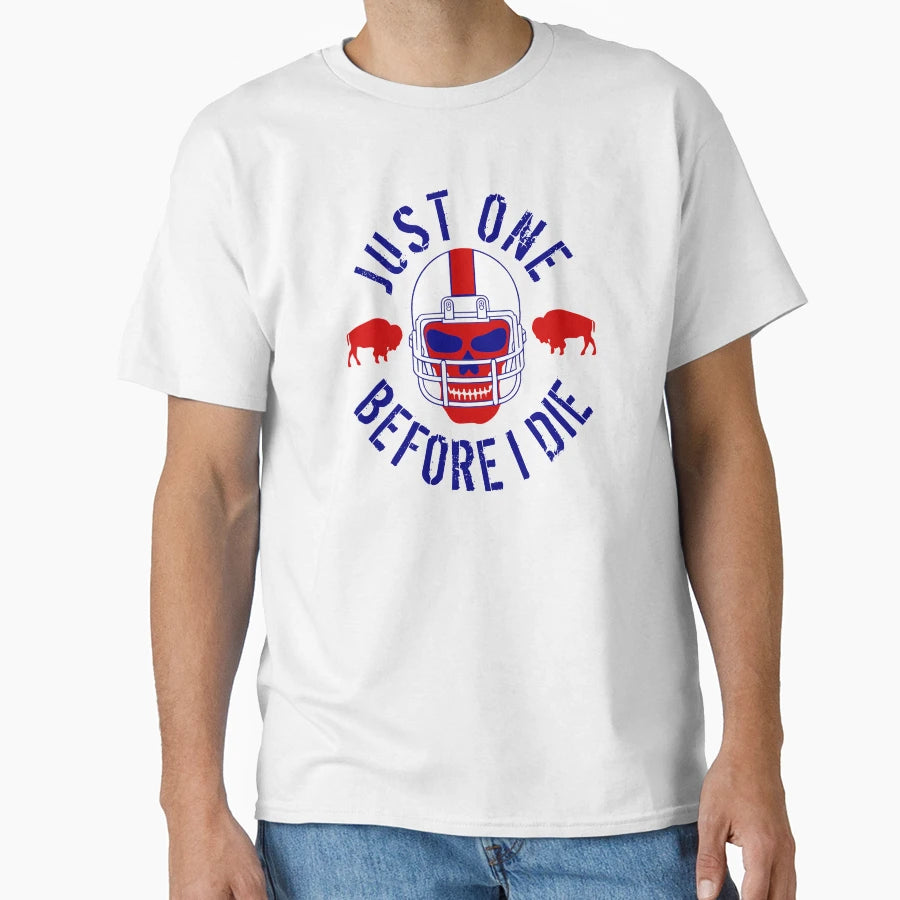 Buffalo Football Just One Before I Die T-Shirt - Trendy Graphic Men Women - T-Shirt, Sweatshirt, Hoodie