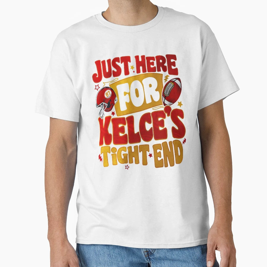 Just Here Kelces Tight End T-Shirt - Aesthetic Graphic Men Women - T-Shirt, Sweatshirt, Hoodie