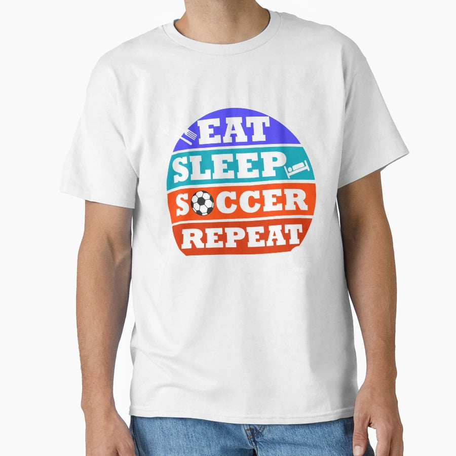 Eat Sleep Soccer Repeat T-Shirt - Streetwear Style for Adults - T-Shirt, Sweatshirt, Hoodie
