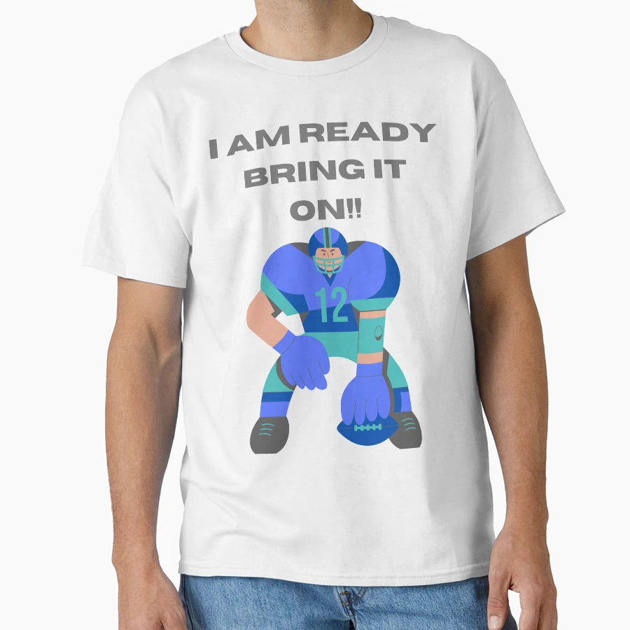 I Am Ready Bring It 2 Football Lovers T-Shirt - Unique Graphic Men Women - T-Shirt, Sweatshirt, Hoodie