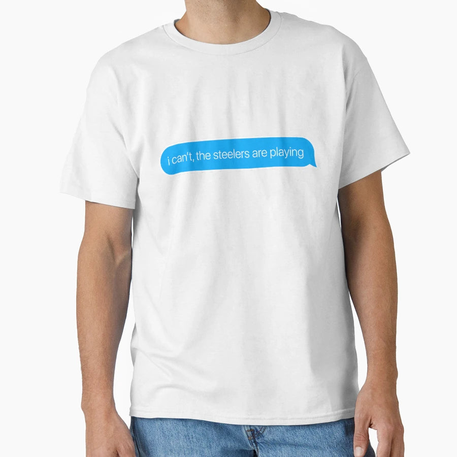 I Cant Steelers Are Playing T-Shirt - Graphic Print for Adults - T-Shirt, Sweatshirt, Hoodie