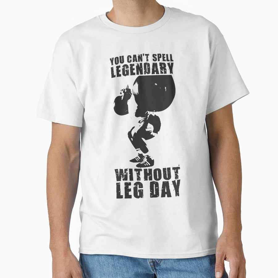 You Cant Spell Legendary Without Leg Day T-Shirt - Trendy Graphic Unisex - T-Shirt, Sweatshirt, Hoodie