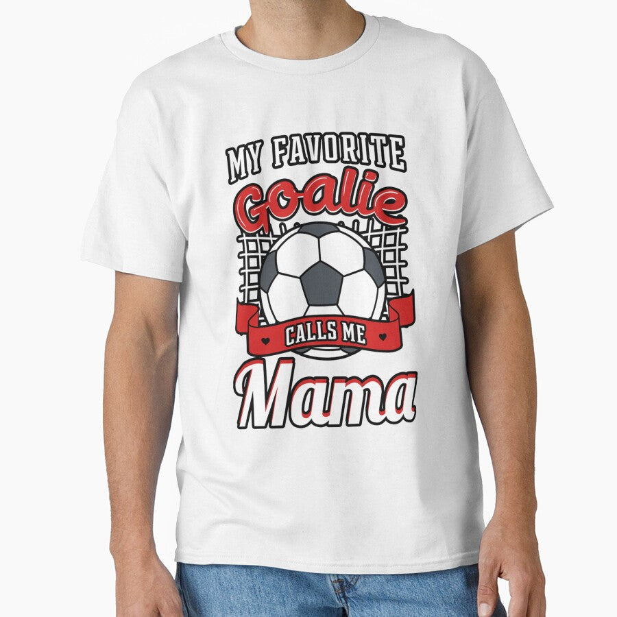My Favorite Goalie Calls Me Mama Soccer Player - Adult & Kids T-Shirts, Sweatshirts & Hoodies apparel design preview 1