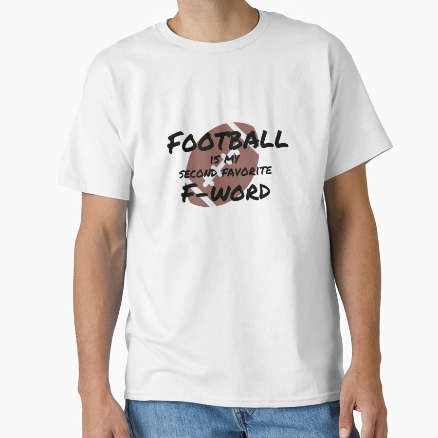 Football Is My Second Favorite F T-Shirt - Fun Novelty Design Men Women - T-Shirt, Sweatshirt, Hoodie