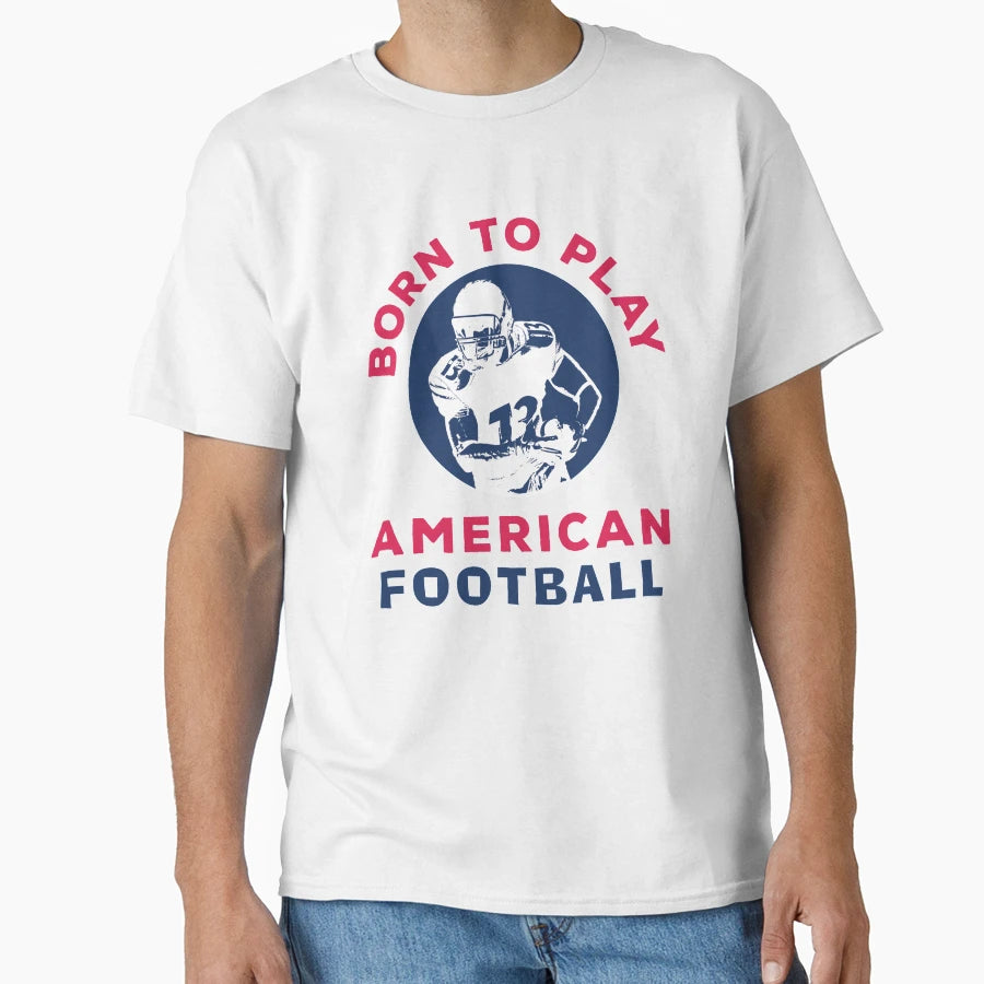 Born To Play American Football T-Shirt - Streetwear Style Men Women - T-Shirt, Sweatshirt, Hoodie