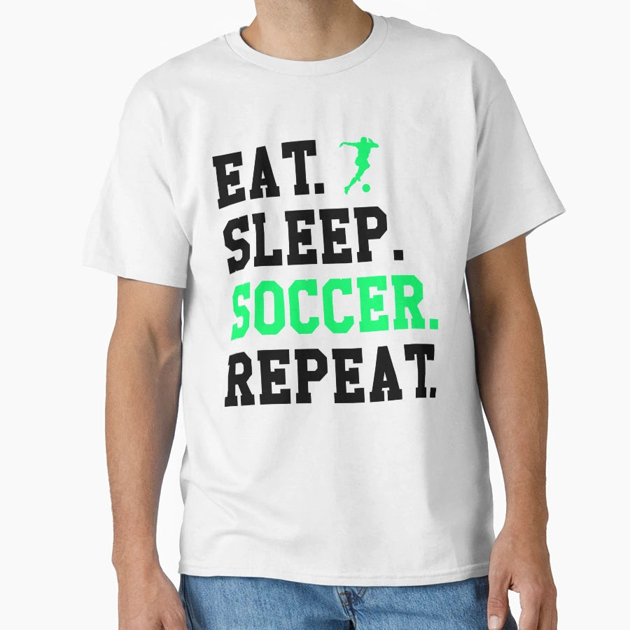 Eat Sleep Soccer Repeat Funny T-Shirt - Casual Everyday Wear for Adults - T-Shirt, Sweatshirt, Hoodie