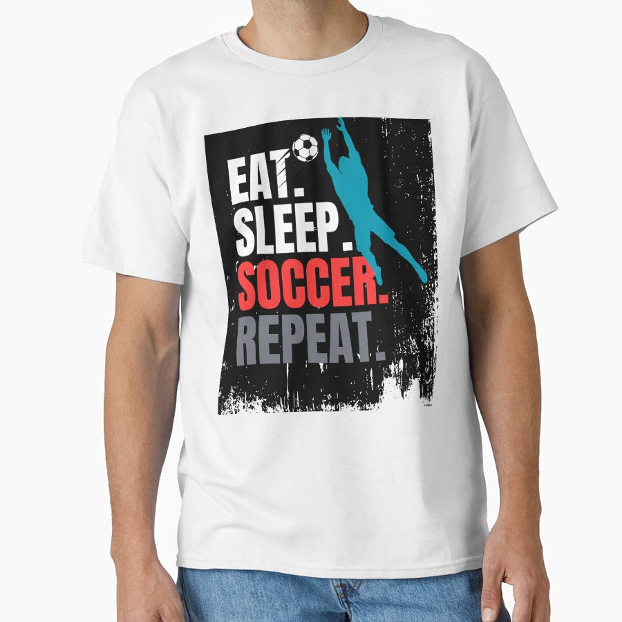 Eat Sleep Soccer Repeat T-Shirt - Casual Everyday Wear Men Women - T-Shirt, Sweatshirt, Hoodie