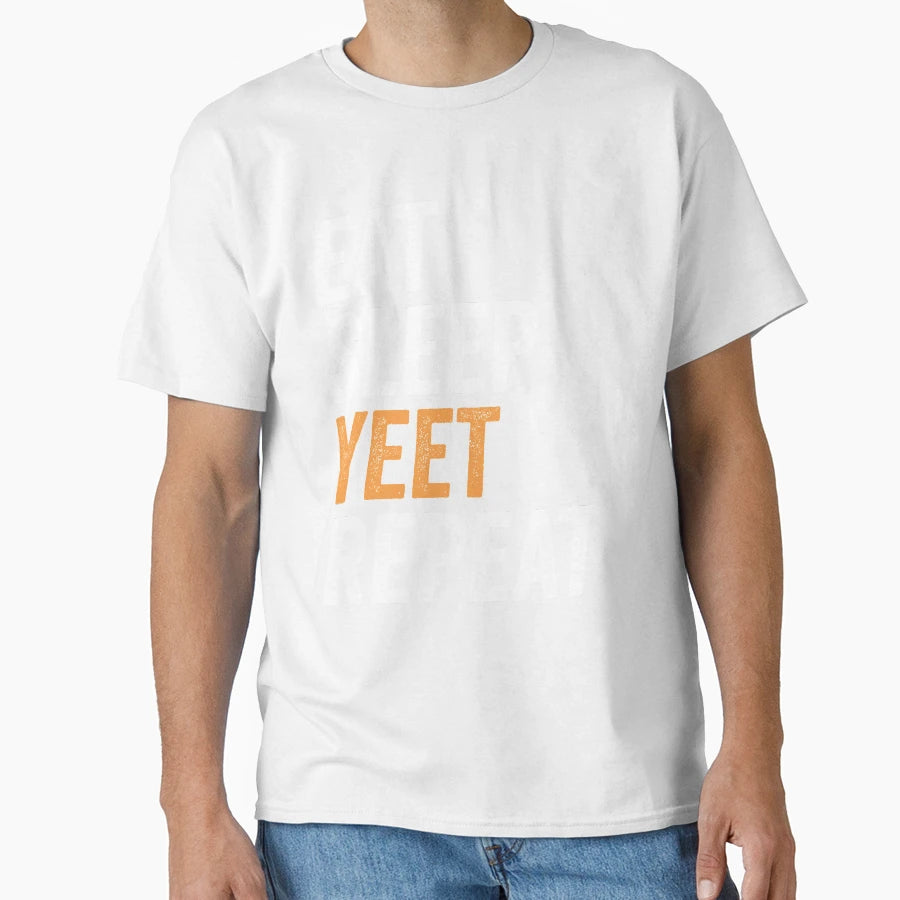 Eat Sleep Yeet Repeat Funny Yeet Gift T-Shirt - Novelty Apparel Unisex - T-Shirt, Sweatshirt, Hoodie