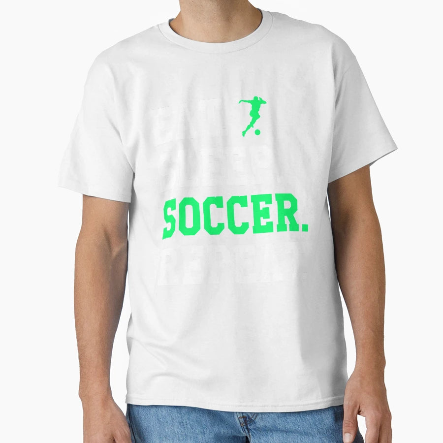 Eat Sleep Soccer Repeat Funny Soccer T-Shirt - Trendy Graphic Men Women - T-Shirt, Sweatshirt, Hoodie