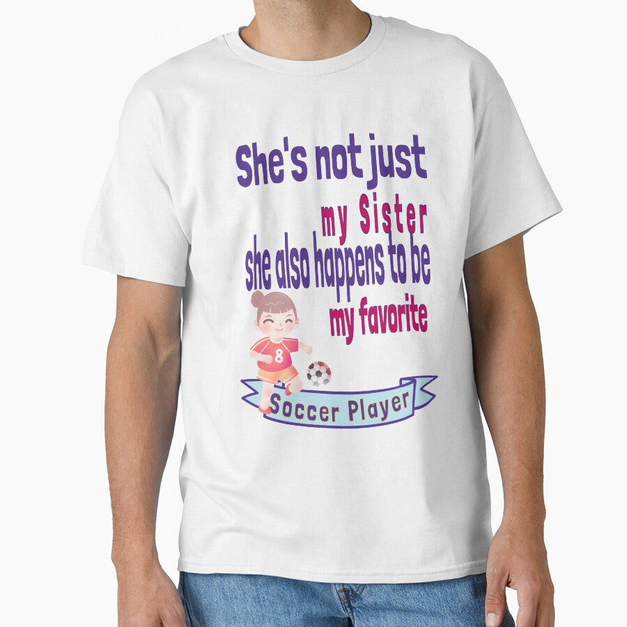 She's not just my Sister Favorite Soccer Player Sis - Adult & Kids T-Shirts, Sweatshirts & Hoodies apparel design preview 1