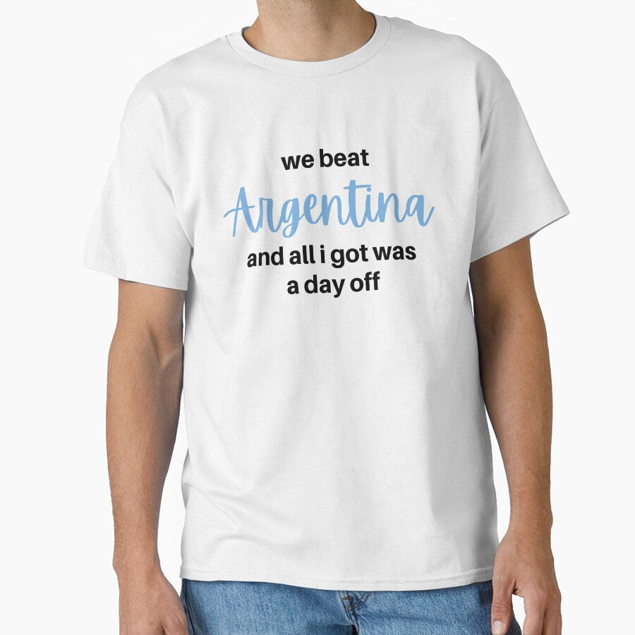 We beat Argentina and all I got was a day off world - Adult & Kids T-Shirts, Sweatshirts & Hoodies apparel design preview 1