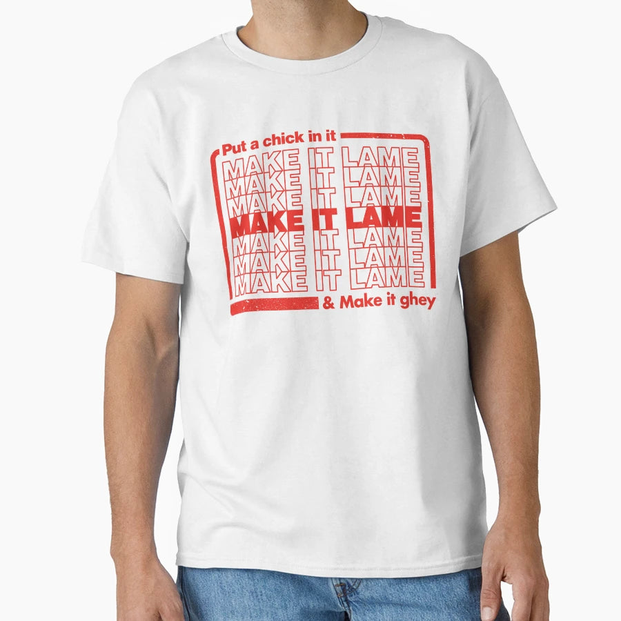 Put Chick It Make It Lame And Make It T-Shirt - Graphic Print for Adults - T-Shirt, Sweatshirt, Hoodie