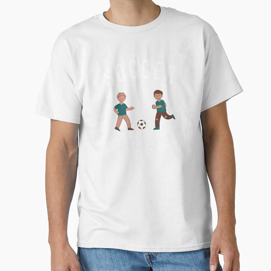 Soccer makes everything better by fev-rocks - Adult & Kids T-Shirts, Sweatshirts & Hoodies apparel design preview 1