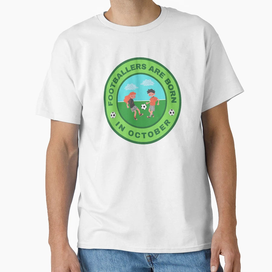 Footballers Are Born October Alternate T-Shirt - Novelty Apparel Unisex - T-Shirt, Sweatshirt, Hoodie