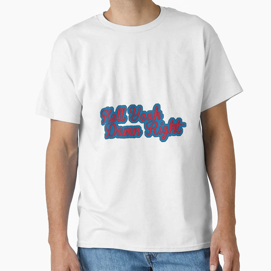 Hell Yeah Damn Right T-Shirt - Casual Everyday Wear for Adults - T-Shirt, Sweatshirt, Hoodie