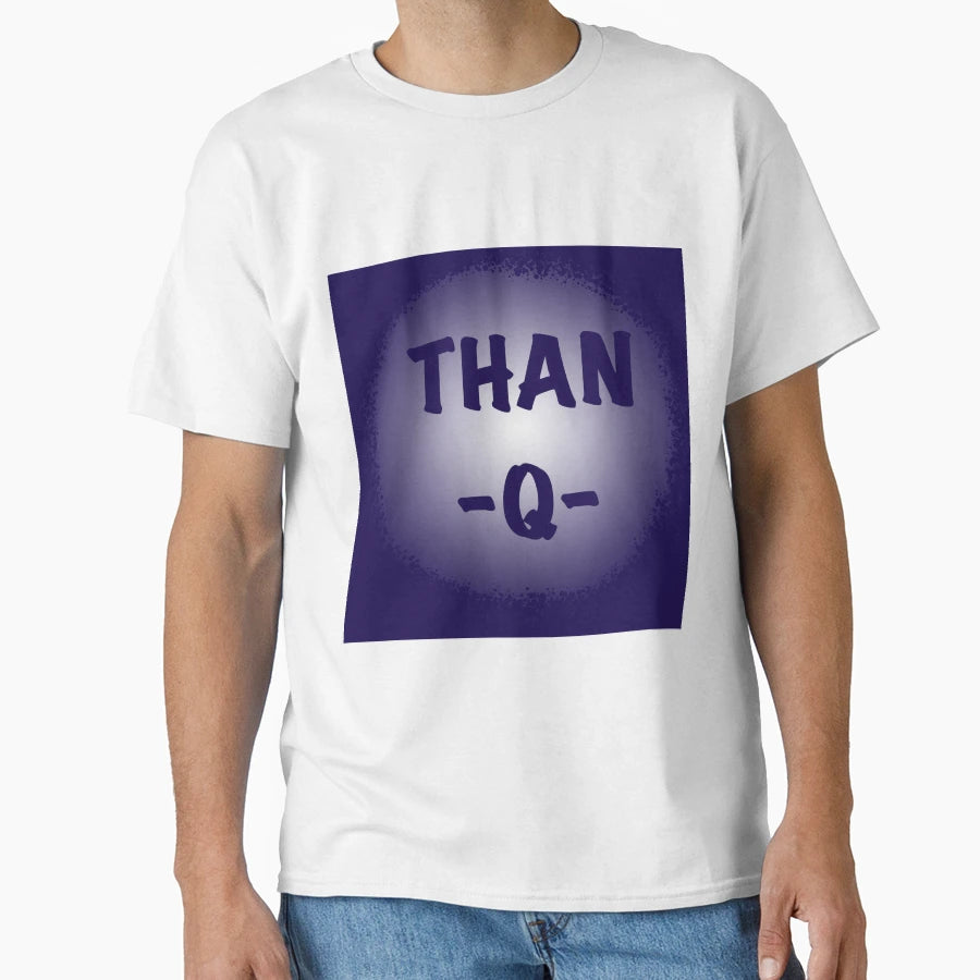 Than Q T-Shirt - Graphic Print Men Women - T-Shirt, Sweatshirt, Hoodie