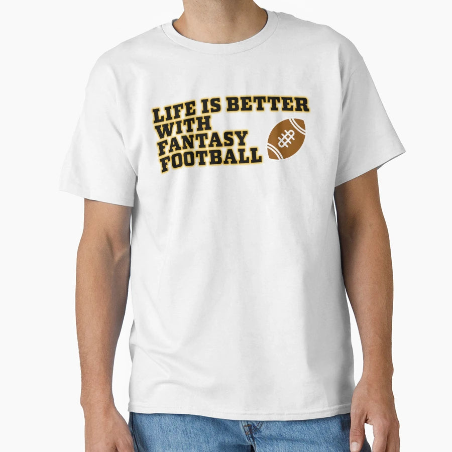 Life Is Better Fantasy Football T-Shirt - Casual Everyday Wear for Adults - T-Shirt, Sweatshirt, Hoodie