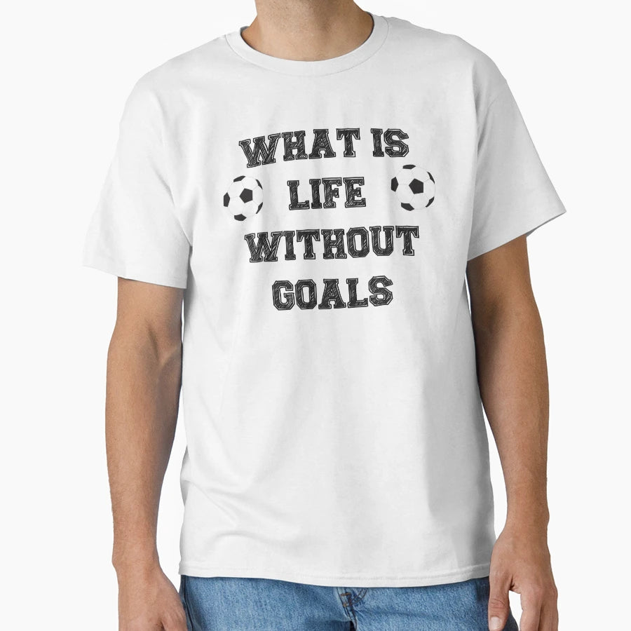 Soccer What Is Life Without Goals T-Shirt - Graphic Print for Adults - T-Shirt, Sweatshirt, Hoodie