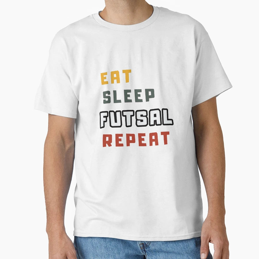 Eat Sleep Futsal Repeat Health Fitness T-Shirt - Minimalist Print Unisex - T-Shirt, Sweatshirt, Hoodie