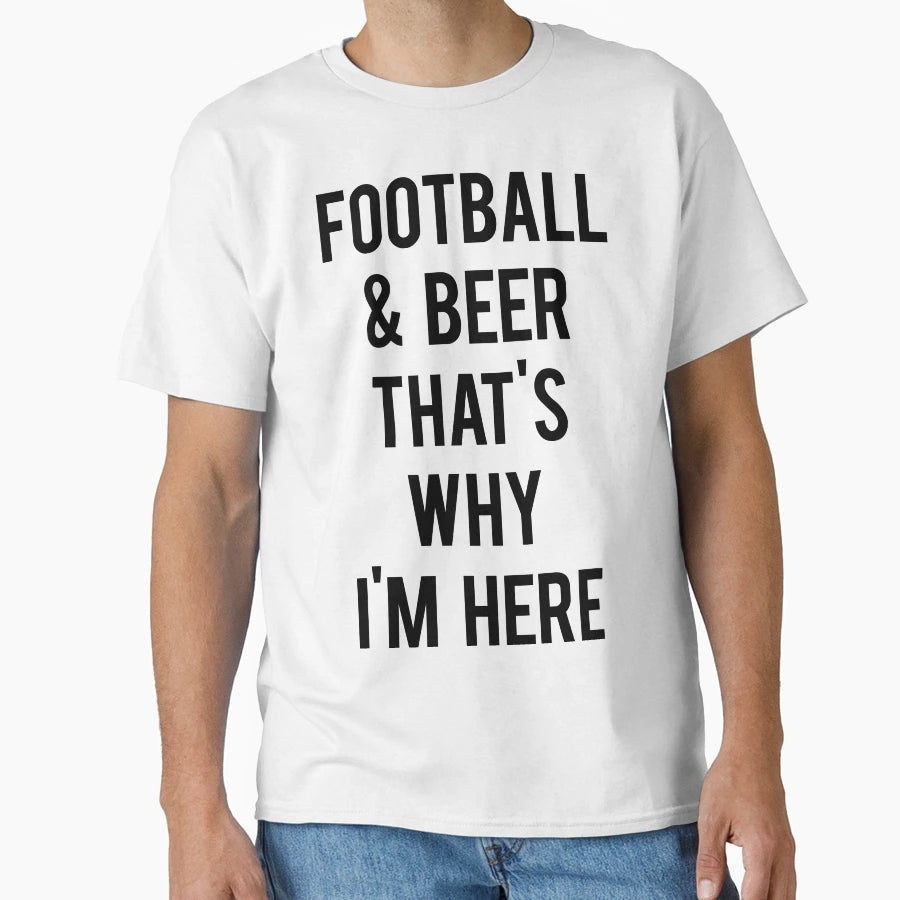Football Beer Thats Why Im Here T-Shirt - Minimalist Print Men Women - T-Shirt, Sweatshirt, Hoodie