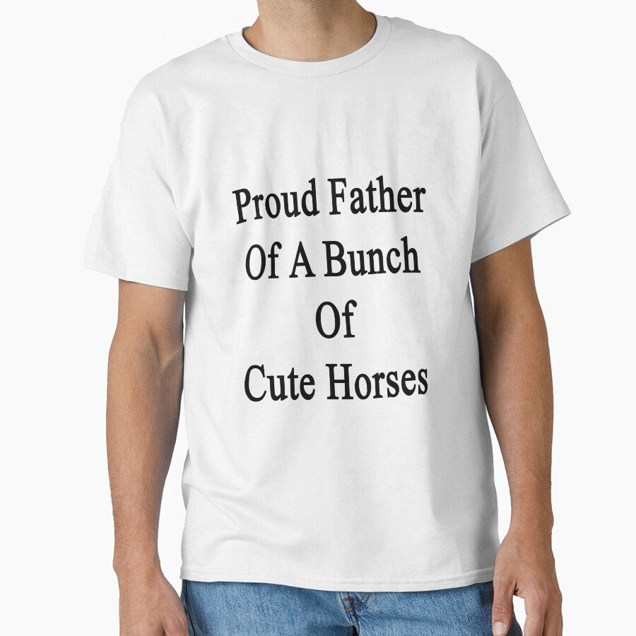 Proud Father Of A Bunch Cute Horses by supernova23 - Adult & Kids T-Shirts, Sweatshirts & Hoodies apparel design preview 1