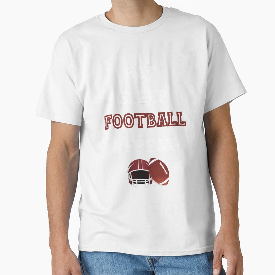 Eat Sleep Football Repeat Funny And T-Shirt - Casual Everyday Wear Unisex - T-Shirt, Sweatshirt, Hoodie