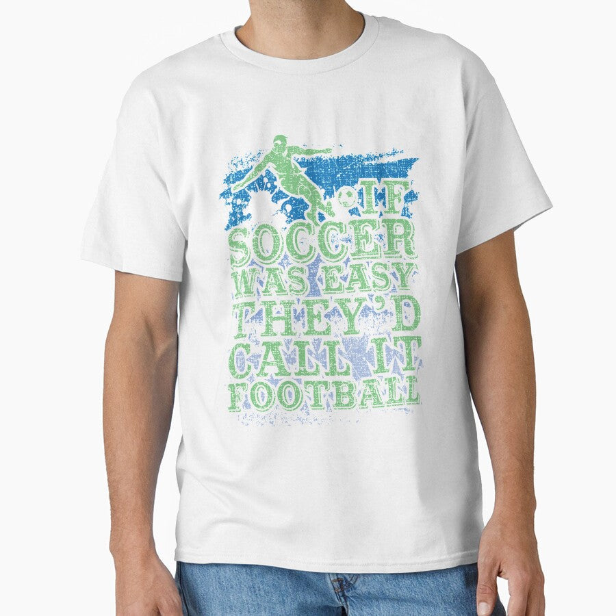 Soccer Player If Was Easy They'd Call It Football by - Adult & Kids T-Shirts, Sweatshirts & Hoodies apparel design preview 1