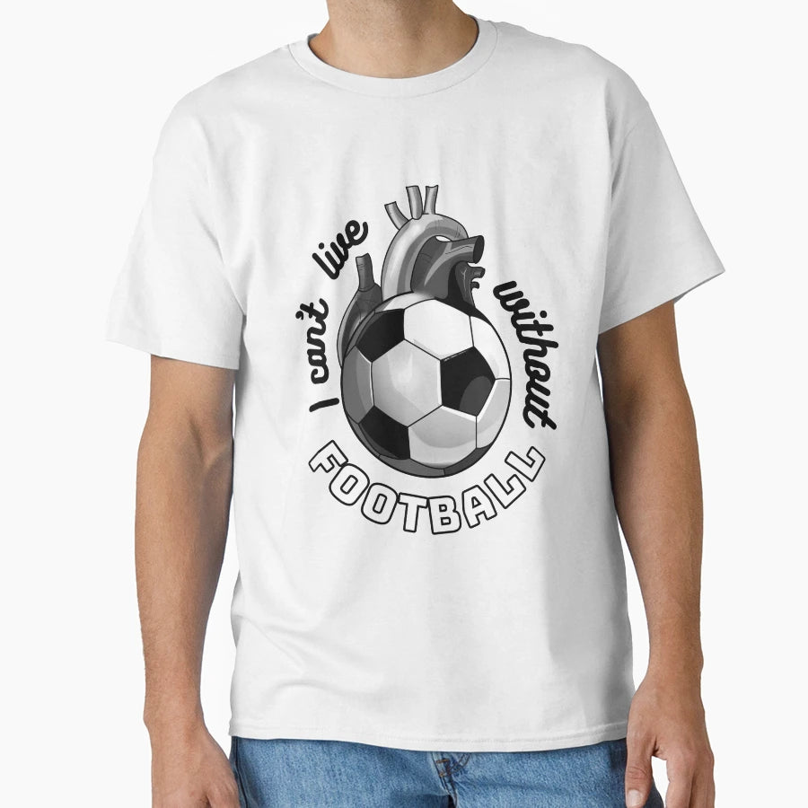 I Cant Live Without Football T-Shirt - Aesthetic Graphic for Adults - T-Shirt, Sweatshirt, Hoodie