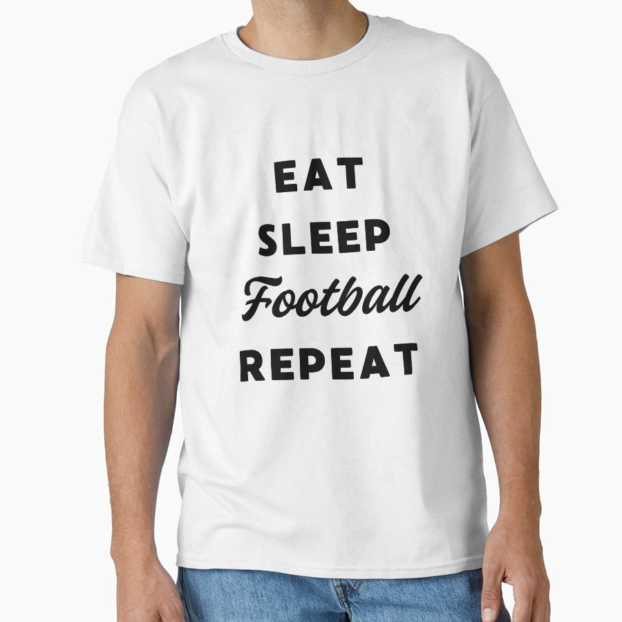 Eat Sleep Football Repeat Funny Gift T-Shirt - Novelty Apparel Unisex - T-Shirt, Sweatshirt, Hoodie