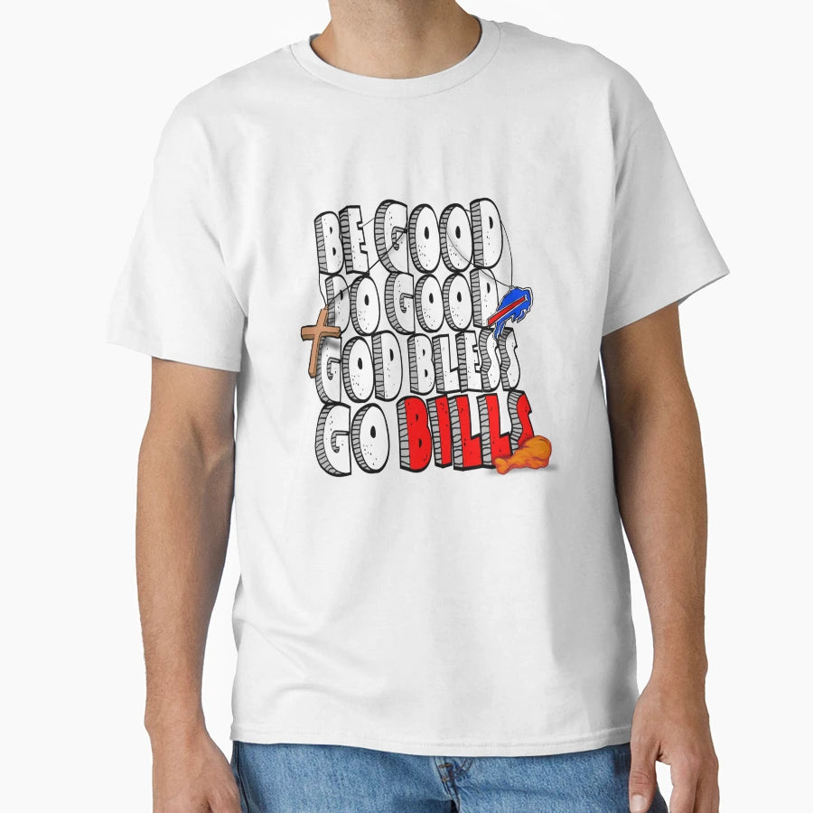 Be Good Do Good God Bless Go Bills T-Shirt - Fun Novelty Design Unisex - T-Shirt, Sweatshirt, Hoodie