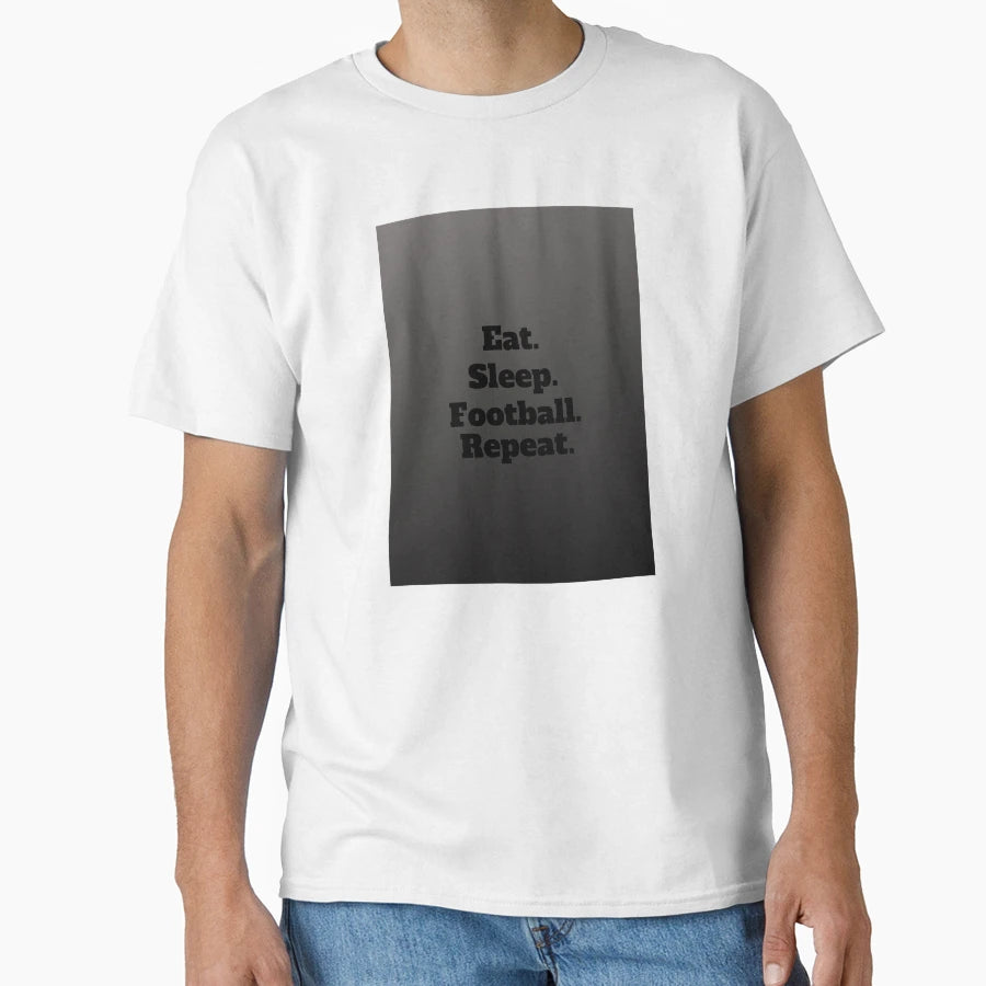Eat Sleep Football Repeat T-Shirt - Fun Novelty Design Unisex - T-Shirt, Sweatshirt, Hoodie