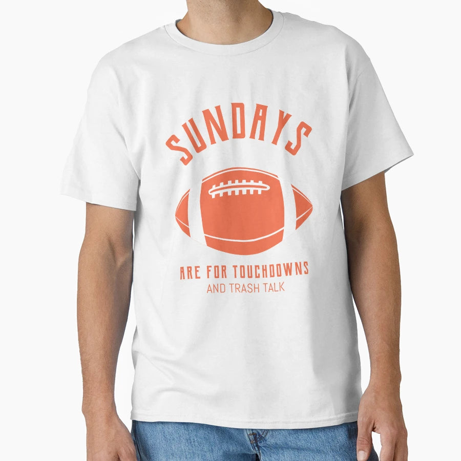 Sundays Are Touchdowns And Trash Talk T-Shirt - Streetwear Style Unisex - T-Shirt, Sweatshirt, Hoodie