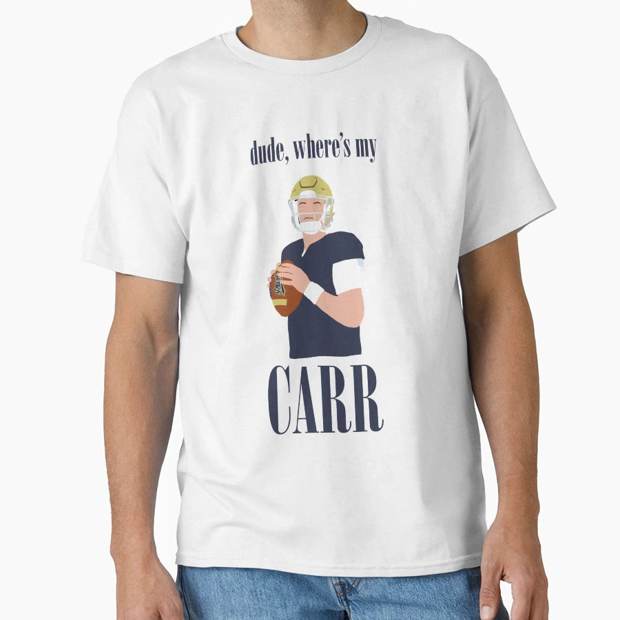 Dude Wheres My Cj Carr T-Shirt - Casual Everyday Wear for Adults - T-Shirt, Sweatshirt, Hoodie
