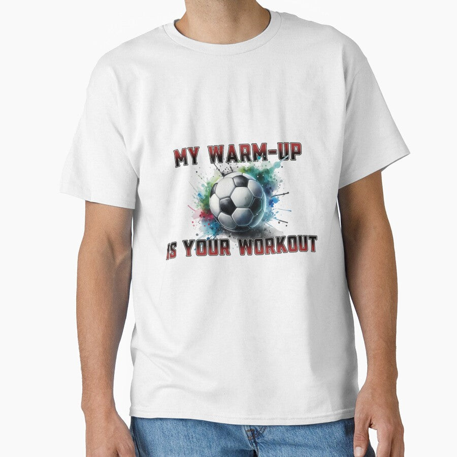 My Warm Up Is Your Workout Soccer by MartinTees - Adult & Kids T-Shirts, Sweatshirts & Hoodies apparel design preview 1