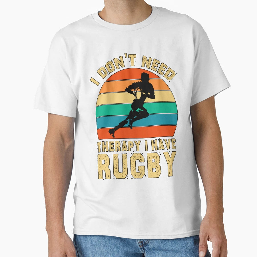 Funny Rugby Gift I Dont Need T-Shirt - Casual Everyday Wear Men Women - T-Shirt, Sweatshirt, Hoodie