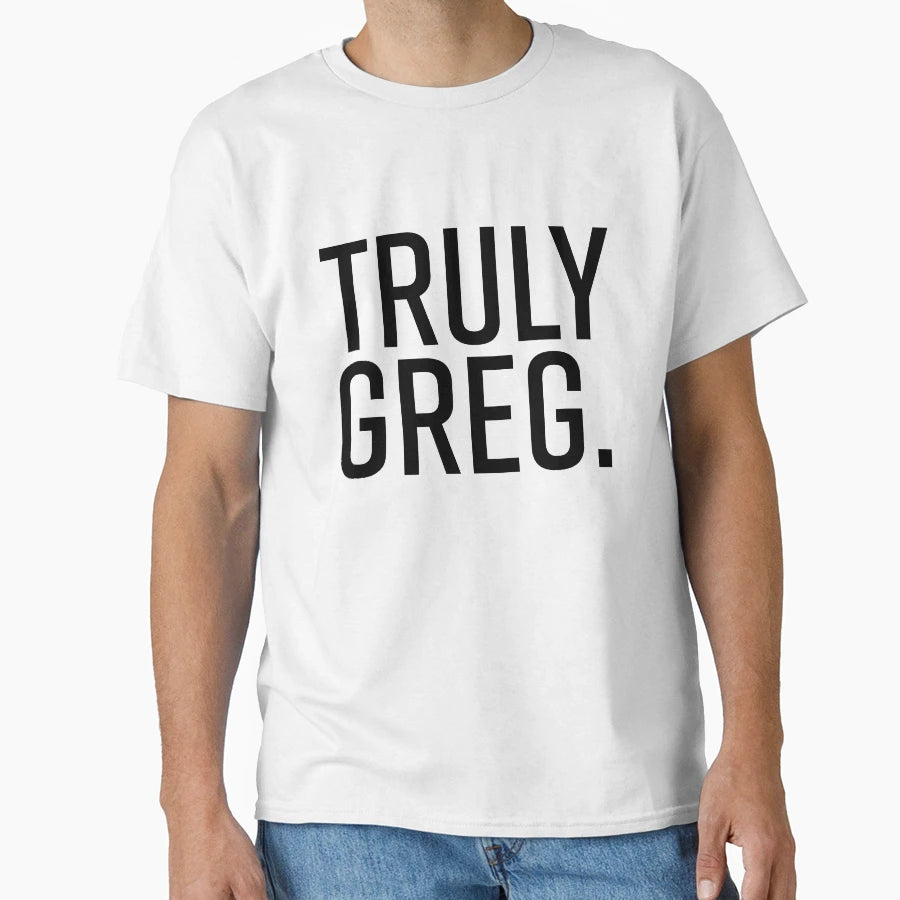 Truly Greg T-Shirt - Unique Graphic Unisex - T-Shirt, Sweatshirt, Hoodie